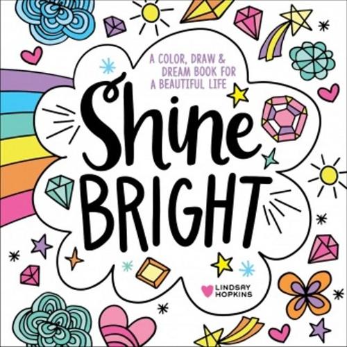 Паперова книга «Shine Bright: A Color, Draw & Dream Book for a Beautiful Life», автор Ліндсі Гопкінс - фото №1