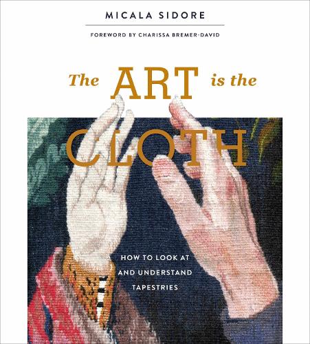 Бумажная книга «The Art Is the Cloth: How to Look at and Understand Tapestries», автор Микаэла Сидор - фото №1
