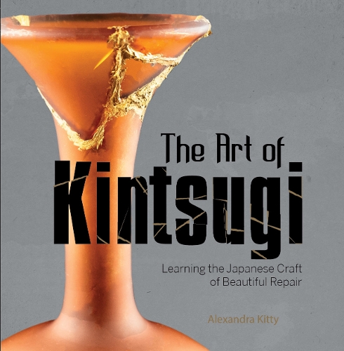 Бумажная книга «The Art of Kintsugi: Learning the Japanese Craft of Beautiful Repair», автор Александра Китти - фото №1