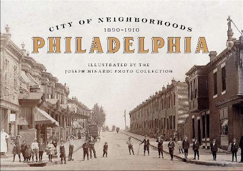 Бумажная книга «City of Neighborhoods: Philadelphia, 1890–1910», автор Джозеф Минарди - фото №1