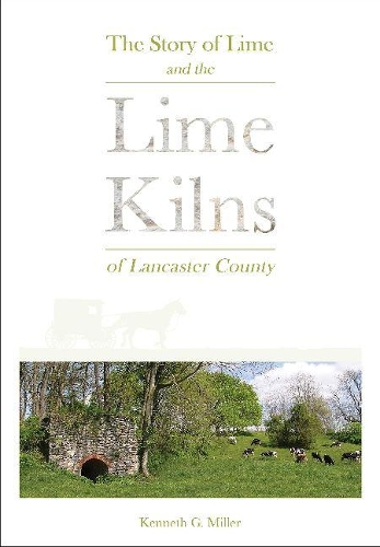 Бумажная книга «The Story of Lime and the Lime Kilns of Lancaster County», автор Кеннет Г. Миллер - фото №1