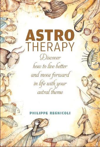 Бумажная книга «Astrotherapy: Discover How to Live Better and Move Forward in Life with Your Astral Theme», автор Филипп Регниколи - фото №1