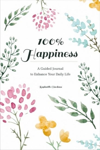 Бумажная книга «100% Happiness: A Guided Journal to Enhance Your Daily Life», автор Рафаэлла Джордано - фото №1