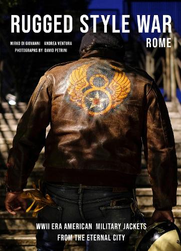 Бумажная книга «Rugged Style War—Rome: WWII-Era American Military Jackets from the Eternal City», автор Андреа Вентура - фото №1
