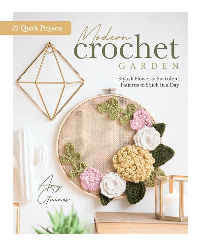 Бумажная книга «Modern Crochet Garden: Stylish Flower & Succulent Patterns to Stitch in a Day (22 Quick Projects)», автор Эми Гейнс - фото №1