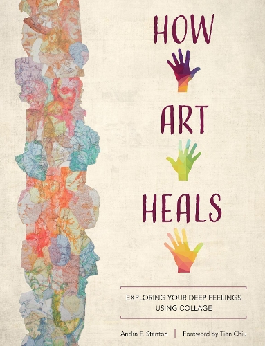 Бумажная книга «How Art Heals: Exploring Your Deep Feelings Using Collage», автор Андра Ф. Стэнтон - фото №1