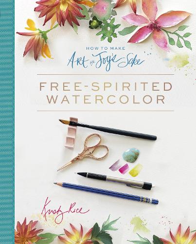 Бумажная книга «How to Make Art for Joy’s Sake: Free-Spirited Watercolor», автор Кристи Райс - фото №1