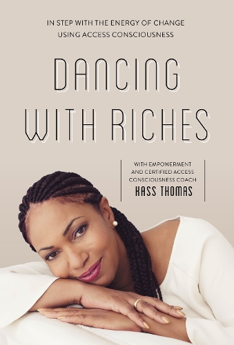 Паперова книга «Dancing with Riches: In Step with the Energy of Change Using Access Consciousness® Tools», автор Касс Томас - фото №1