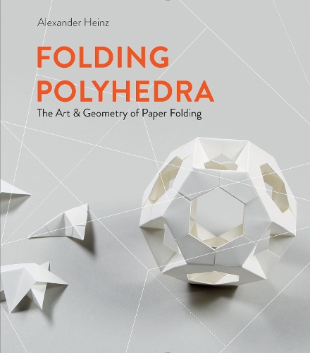 Бумажная книга «Folding Polyhedra: The Art & Geometry of Paper Folding», автор Александр Хайнц - фото №1