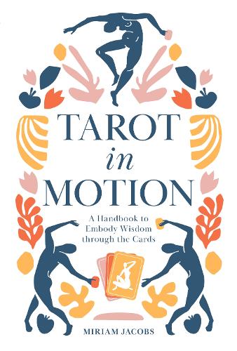 Бумажная книга «Tarot in Motion: A Handbook to Embody Wisdom through the Cards», автор Мириам Джейкобс - фото №1