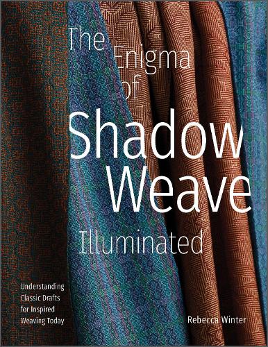 Бумажная книга «The Enigma of Shadow Weave Illuminated: Understanding Classic Drafts for Inspired Weaving Today», автор Ребекка Винтер - фото №1