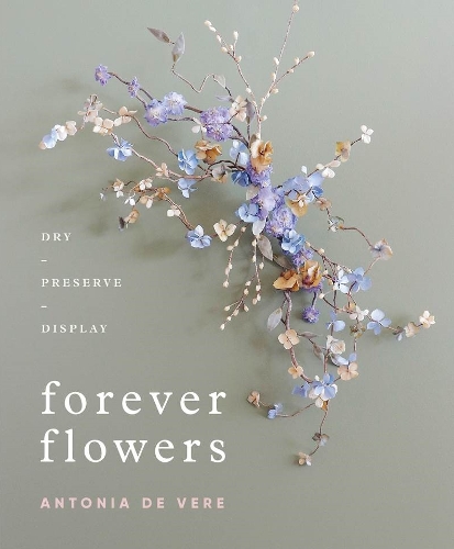 Бумажная книга «Forever Flowers: Dry, Preserve, Display», автор Антония де Вере - фото №1