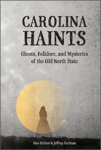 Паперова книга «Carolina Haints: Ghosts, Folklore, and Mysteries of the Old North State», авторів Ден Селлерс, Джеффрі Кохран - фото №1