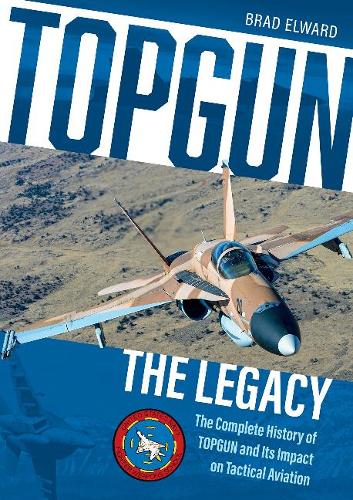 Бумажная книга «TOPGUN: The Legacy: The Complete History of TOPGUN and Its Impact on Tactical Aviation», автор Брэд Элвард - фото №1