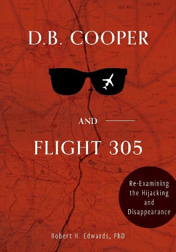 Бумажная книга «D. B. Cooper and Flight 305: Reexamining the Hijacking and Disappearance», автор Роберт Х. Эдвардс - фото №1