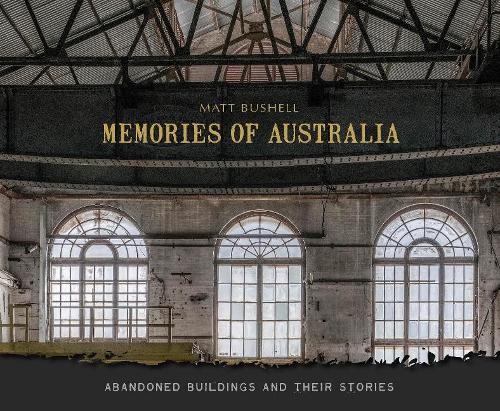 Паперова книга «Memories of Australia: Abandoned Buildings and Their Stories», автор Метт Бушелл - фото №1