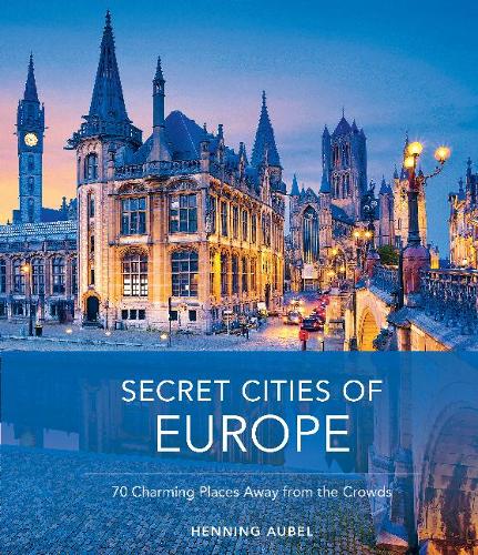 Бумажная книга «Secret Cities of Europe: 70 Charming Places Away from the Crowds», автор Хеннинг Аубель - фото №1