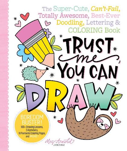 Бумажная книга «Trust Me, You Can Draw: The Super-Cute, Can't-Fail, Totally Awesome, Best-Ever Doodling, Lettering & Coloring Book», автор Джесси Арнольд - фото №1