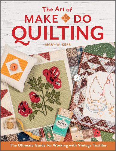 Бумажная книга «The Art of Make-Do Quilting: The Ultimate Guide for Working with Vintage Textiles», автор Мэри В. Керр - фото №1