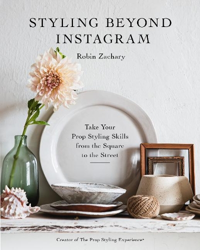 [object Object] «Styling Beyond Instagram: Take Your Prop Styling Skills from the Square to the Street», автор Робін Закарі - фото №1