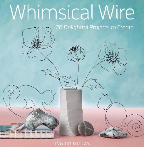 Паперова книга «Whimsical Wire: 26 Delightful Projects to Create», автор Інгрід Морас - фото №1