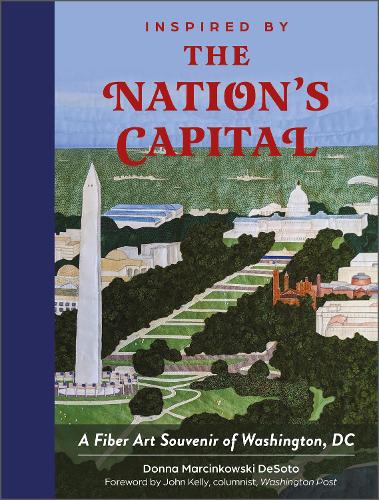 Бумажная книга «Inspired by the Nation's Capital: A Fiber Art Souvenir of Washington, DC», автор Донна Марцинковски ДеСото - фото №1