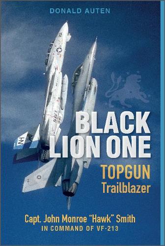 Бумажная книга «Black Lion One: TOPGUN Trailblazer Capt. John Monroe "Hawk" Smith in Command of VF-213», автор Дональд Э. Аутен - фото №1
