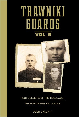 Бумажная книга «Trawniki Guards: Foot Soldiers of the Holocaust: Vol. 2, Investigations and Trials», автор Джош Болдуин - фото №1