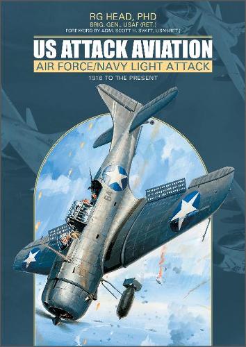 Бумажная книга «US Attack Aviation: Air Force and Navy Light Attack, 1916 to the Present», автор Р. Г. Хэд - фото №1