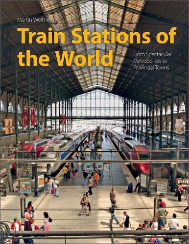 Бумажная книга «Train Stations of the World: From Spectacular Metropolises to Provincial Towns», автор Мартин Велтнер - фото №1