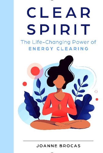 Бумажная книга «Clear Spirit: The Life-Changing Power of Energy Clearing», автор Джоан Брокас - фото №1