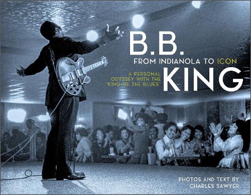 Бумажная книга «B.B. King: From Indianola to Icon: A Personal Odyssey with the “King of the Blues”», автор Чарльз Сойер - фото №1