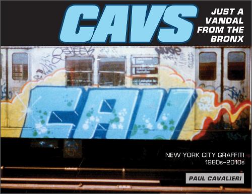Паперова книга «CAVS, Just a Vandal from the Bronx: New York City Graffiti, 1980s–2010s», автор Пол Кавальєрі - фото №1