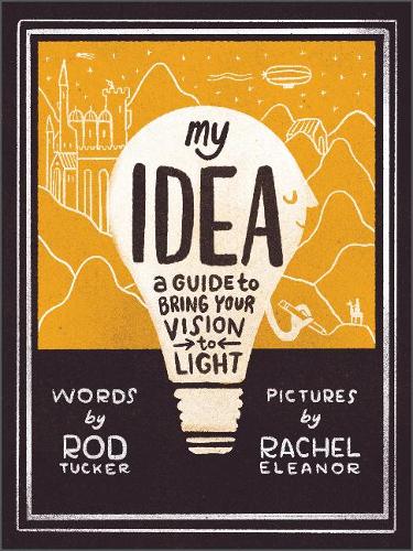 Бумажная книга «My Idea: A Guide to Bring Your Vision to Light», автор Род Такер - фото №1