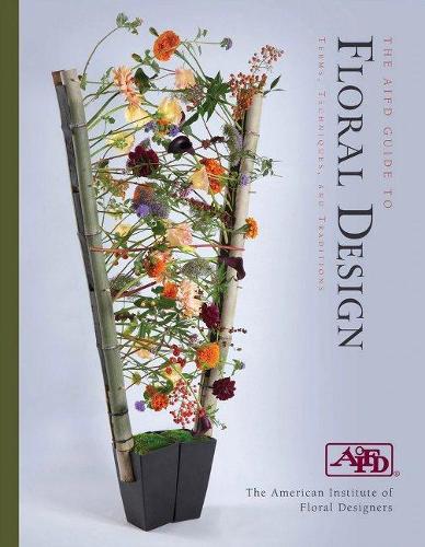 Паперова книга «The AIFD Guide to Floral Design: Terms, Techniques, and Traditions», автор Американський інститут флористичних дизайнерів - фото №1