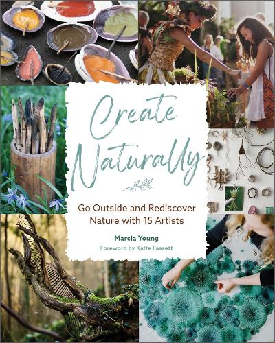 Бумажная книга «Create Naturally: Go Outside and Rediscover Nature with 15 Makers», автор Марсия Янг - фото №1