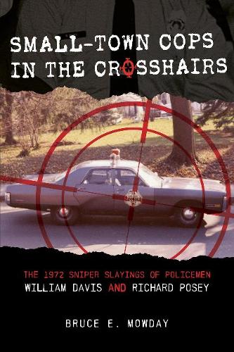 Paper book «Small-Town Cops in the Crosshairs: The 1972 Sniper Slayings of Policemen William Davis and Richard Posey», author Bruce E. Mowday - фото №1