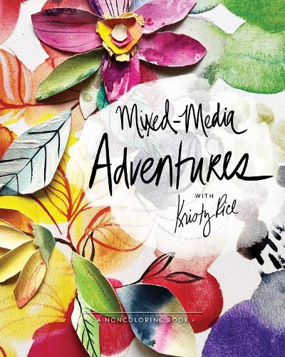 Бумажная книга «Mixed-Media Adventures with Kristy Rice: A Noncoloring Book», автор Кристи Райс - фото №1
