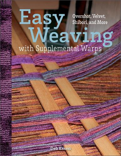 Бумажная книга «Easy Weaving with Supplemental Warps: Overshot, Velvet, Shibori, and More», автор Деб Эссен - фото №1