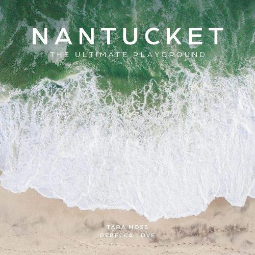 Паперова книга «Nantucket: The Ultimate Playground», авторів Ребекка Лав, Тара Мосс - фото №1