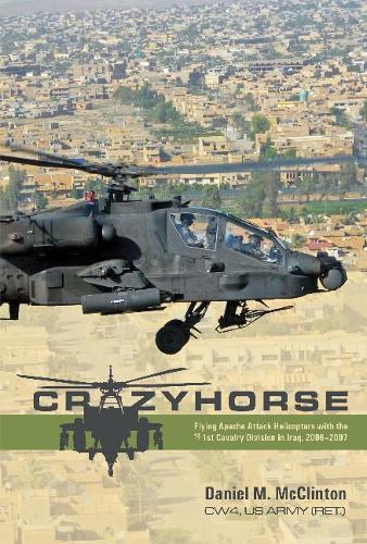 Бумажная книга «Crazyhorse: Flying Apache Attack Helicopters with the 1st Cavalry Division in Iraq, 2006–2007», автор Дэниел М. МакКлинтон - фото №1