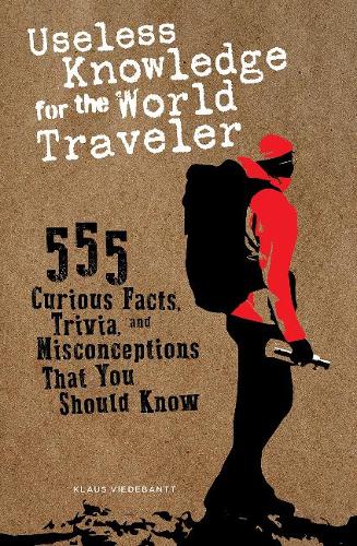 Паперова книга «Useless Knowledge for the World Traveler: 555 Curious Facts, Trivia, and Misconceptions That You Should Know», автор Клаус Відебант - фото №1