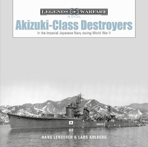 Бумажная книга «Akizuki-Class Destroyers: In the Imperial Japanese Navy during World War II», авторов Ганс Ленгерер, Ларс Ольберг - фото №1