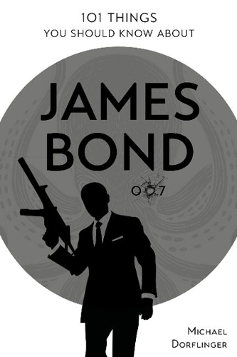 Паперова книга «101 Things You Should Know about James Bond 007», автор Майкл Дьорфлінгер - фото №1