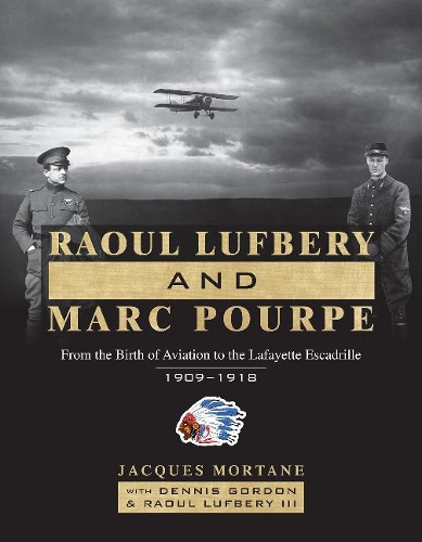 Бумажная книга «Raoul Lufbery and Marc Pourpe: From the Birth of Aviation to the Lafayette Escadrille; 1909–1918», авторов Деннис Гордон, Жак Мортан, Рауль Люфбери III - фото №1