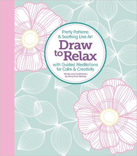 Бумажная книга «Draw to Relax: Pretty Patterns & Soothing Line Art with Guided Meditations for Calm & Creativity», автор Мэри Кейт Мюррей - фото №1
