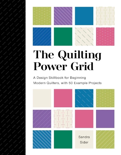 Паперова книга «The Quilting Power Grid: A Design Skillbook for Beginning Modern Quilters, with 50 Example Projects», автор Сандра Сайдер - фото №1