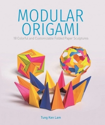 Бумажная книга «Modular Origami: 18 Colorful and Customizable Folded Paper Sculptures», автор Тунг Кен Лам - фото №1