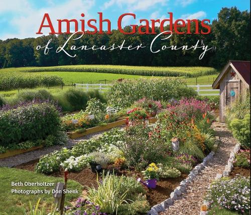 Бумажная книга «Amish Gardens of Lancaster County: Kitchen Gardens and Family Recipes», автор Бет Оберхолтцер - фото №1