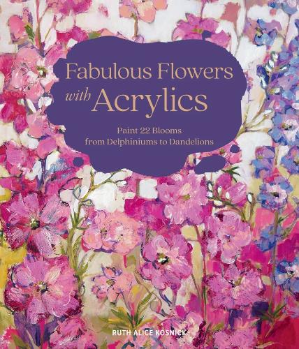 Бумажная книга «Fabulous Flowers with Acrylics: Paint 22 Blooms from Delphiniums to Dandelions», автор Рут Элис Косник - фото №1
